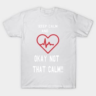 Keep Calm and Okay not That Calm Witty Nurse T-Shirt